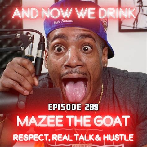 And Now We Drink Episode 289 With Mazee The Goat